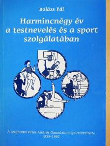 Balázs Pál - Harmincnégy év a testnevelés és a sport szolgálatában [antikvár]