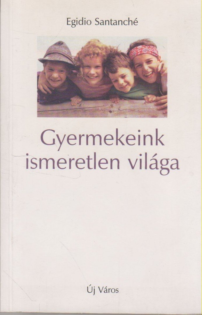 Egidio Santanché - Gyermekeink ismeretlen világa [antikvár]