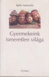 Egidio Santanché - Gyermekeink ismeretlen világa [antikvár]