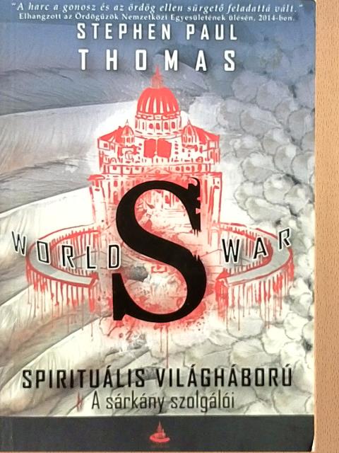 Stephen Paul Thomas - World War S - Spirituális világháború 2. - A sárkány szolgálói [antikvár]