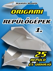 Manos Manuel - Origami Repülőgépek 1. [eKönyv: epub, mobi]