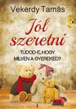 Vekerdy Tamás - Jól szeretni. Tudod-e, hogy milyen a gyereked?