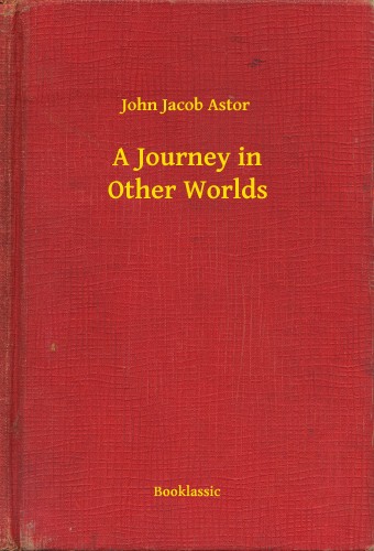 Astor John Jacob - A Journey in Other Worlds [eKönyv: epub, mobi]
