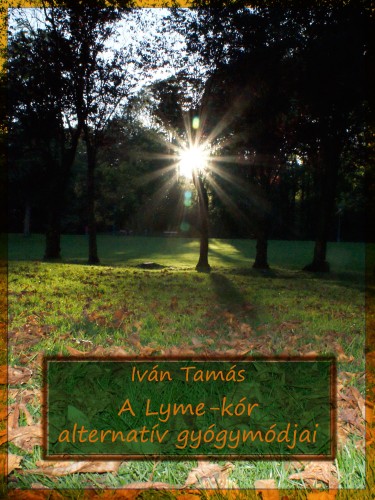 Tamás Iván - A Lyme-kór alternatív gyógymódjai (Második kiadás) [eKönyv: epub, mobi]