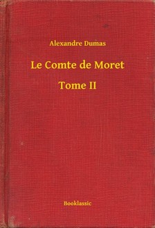 Alexandre DUMAS - Le Comte de Moret - Tome II [eKönyv: epub, mobi]
