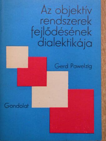 Gerd Pawelzig - Az objektív rendszerek fejlődésének dialektikája [antikvár]