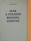 H. Müller - Már a földön boldog lehetsz [antikvár]