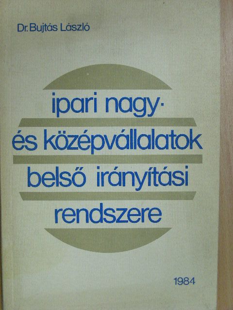 Dr. Bujtás László - Ipari nagy- és középvállalatok belső irányítási rendszere [antikvár]