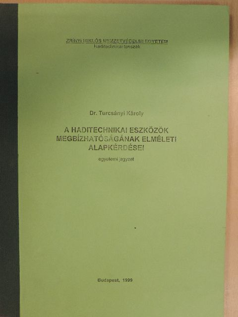 Dr. Turcsányi Károly - A haditechnikai eszközök megbízhatóságának elméleti alapkérdései [antikvár]