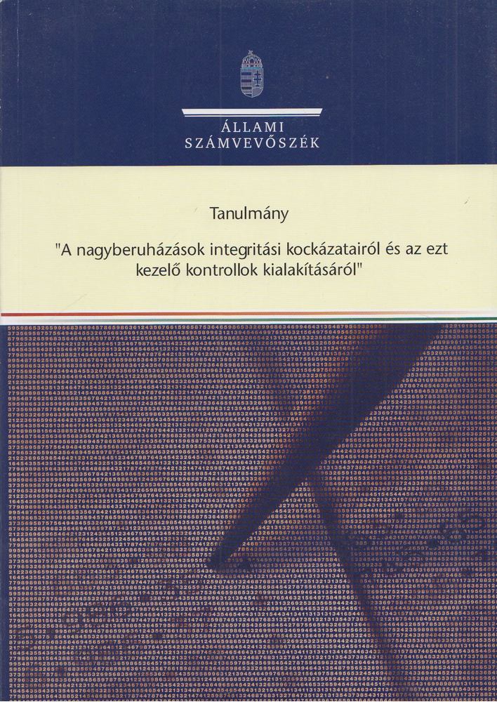 Görgényi Gábor, Fejszák Tamás, dr. Hajnal Imre, Kerekes Gábor, Kis Éva, Marozsán Katalin, Teski Norbert - Tanulmány "A nagyberuházások integritási kockázatairól és az ezt kezelő kontrollok kialakításáról" [antikvár]