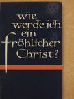 Michael Seger - Wie werde ich ein fröhlicher Christ? [antikvár]