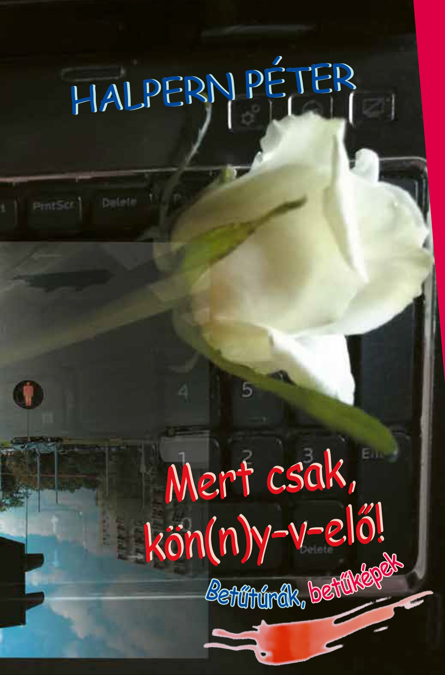 Halpern Péter - Mert csak, kön(n)y-v-elő! (Betűtúrák, betűképek) [eKönyv: pdf]
