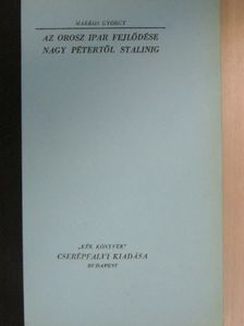 Markos György - Az orosz ipar fejlődése Nagy Pétertől - Sztálinig [antikvár]