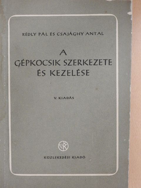 Csajághy Antal - A gépkocsik szerkezete és kezelése [antikvár]