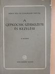 Csajághy Antal - A gépkocsik szerkezete és kezelése [antikvár]
