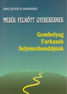 Machovich Raymund - Mesék felnőtt gyerekeknek [antikvár]