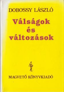 DOBOSSY LÁSZLÓ - Válságok és változások [antikvár]