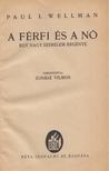 Wellman, Paul I. - A férfi és a nő [antikvár]