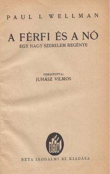 Wellman, Paul I. - A férfi és a nő [antikvár]