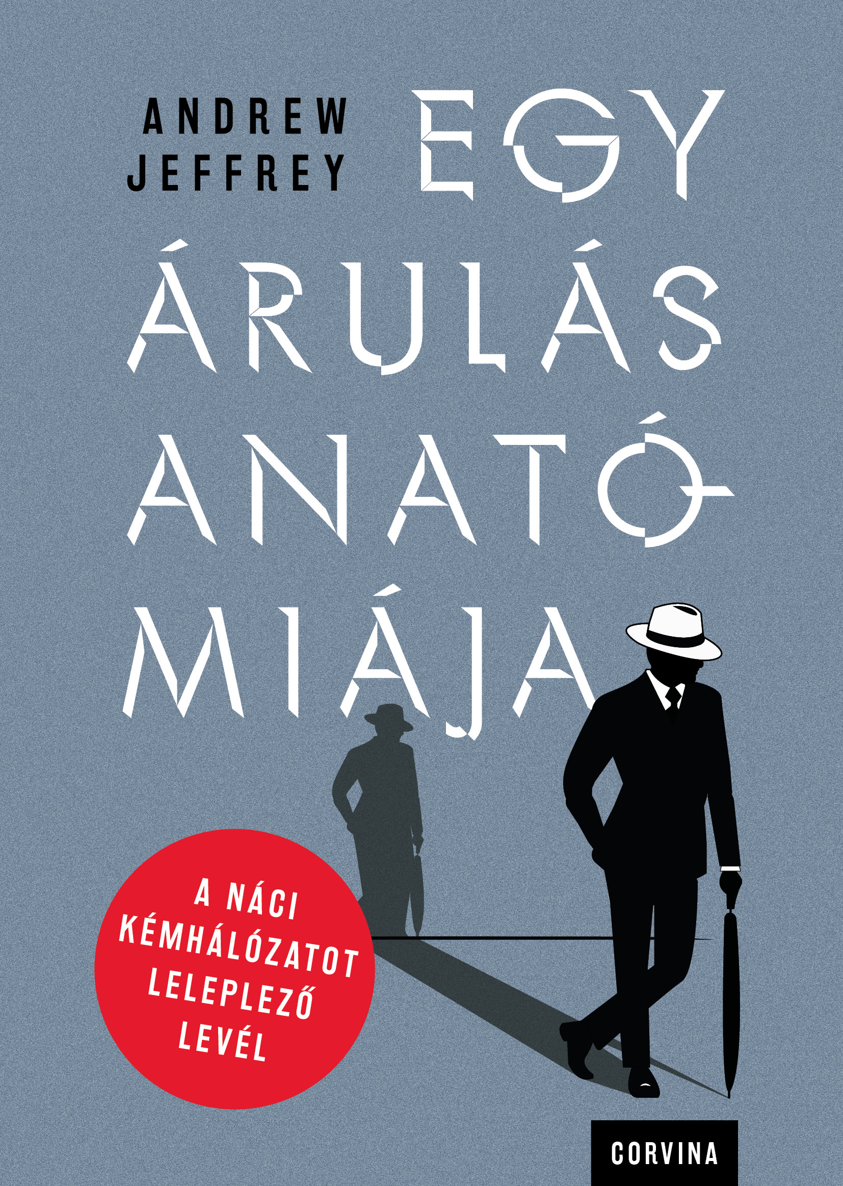 Andrew Jeffrey - Egy árulás anatómiája - A náci kémhálózatot leleplező levél [eKönyv: epub, mobi]