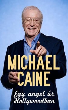 Michael Caine - Egy angol úr Hollywoodban [antikvár]