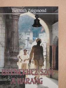 Bernáth Zsigmond - Istenekhez szól a harang (dedikált példány) [antikvár]