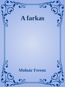 MOLNÁR FERENC - A farkas [eKönyv: epub, mobi]