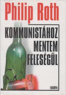 Philip Roth - Kommunistához mentem feleségül [antikvár]