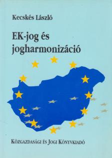 Kecskés László - EK-jog és jogharmonizáció [antikvár]