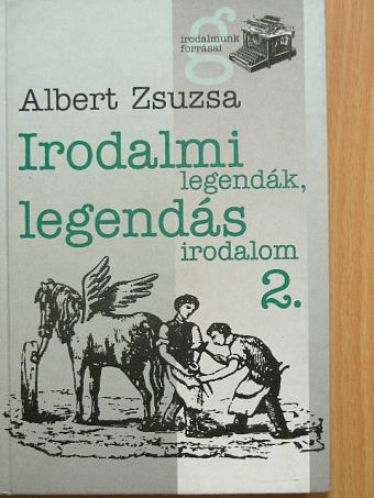 Albert Zsuzsa - Irodalmi legendák, legendás irodalom 2. [antikvár]