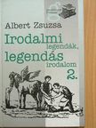 Albert Zsuzsa - Irodalmi legendák, legendás irodalom 2. [antikvár]