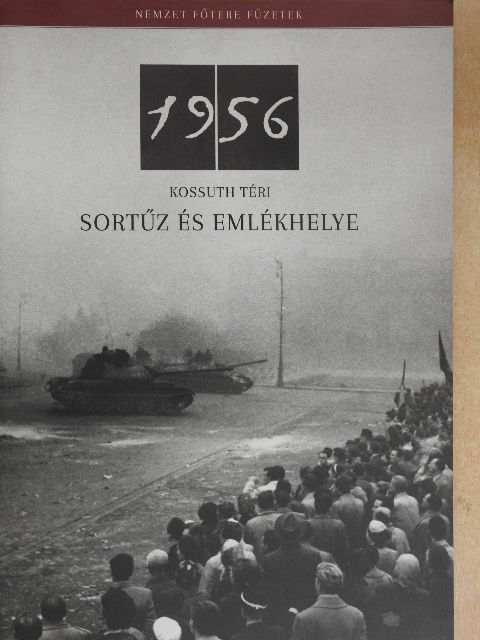 Németh Csaba - 1956 kossuth téri sortűz és emlékhelye [antikvár]