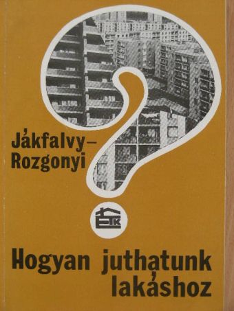 Dr. Jákfalvy Ottó - Hogyan juthatunk lakáshoz? [antikvár]