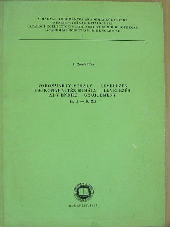 F. Csanak Dóra - Vörösmarty Mihály-levelezés/Csokonai Vitéz Mihály-levelezés/Ady Endre-gyűjtemény [antikvár]