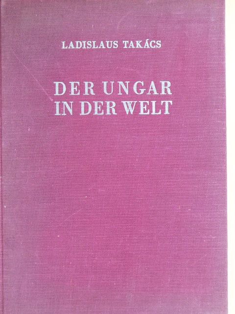 Ladislaus Takács - Der Ungar in der Welt [antikvár]