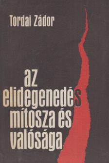 Tordai Zádor - Az elidegenedés mítosza és valósága [antikvár]