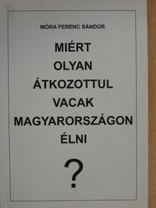 Móra Ferenc Sándor - Miért olyan átkozottul vacak Magyarországon élni? [antikvár]