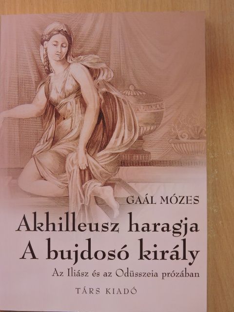 Gaál Mózes - Akhilleusz haragja/A bujdosó király [antikvár]