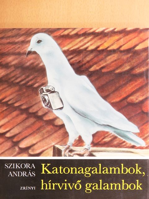 Szikora András - Katonagalambok, hírvivő galambok [antikvár]