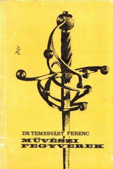 Temesváry Ferenc - Művészi fegyverek [antikvár]