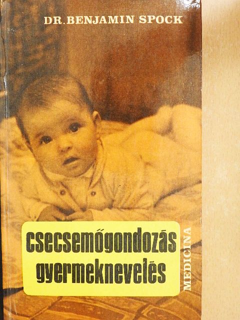 Dr. Benjamin Spock - Csecsemőgondozás, gyermeknevelés [antikvár]