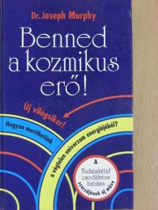 Dr. Joseph Murphy - Benned a kozmikus erő! [antikvár]
