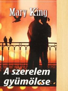 Mary King - A szerelem gyümölcse [antikvár]