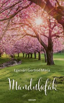 Egervári Gertrúd Mária - Mandulafák
