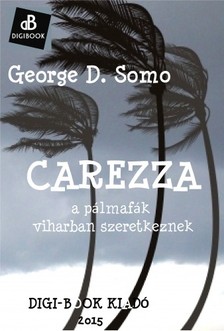 Somo George D. - Carezza, avagy a pálmák viharban szeretkeznek [eKönyv: epub, mobi]