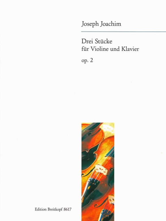 JOACHIM, JOSEPH - DREI STÜCKE FÜR VIOLINE UND KLAVIER OP.2, HERAUSGEGEBEN VON ULRICH MAHLERT