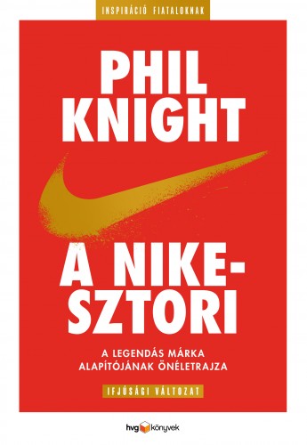 PHIL KNIGHT - A Nike-sztori - ifjúsági változatA legendás márka alapítójának önéletrajza [eKönyv: epub, mobi]