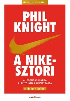 PHIL KNIGHT - A Nike-sztori - ifjúsági változatA legendás márka alapítójának önéletrajza [eKönyv: epub, mobi]