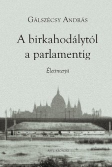 Gálszécsy András - A birkahodálytól a parlamentig [eKönyv: pdf]