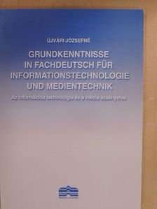 Újvári Józsefné - Grundkenntnisse in Fachdeutsch für Informationstechnologie und Medientechnik [antikvár]